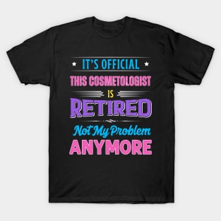 Cosmetologist Retirement Funny Retired Not My Problem Anymore T-Shirt